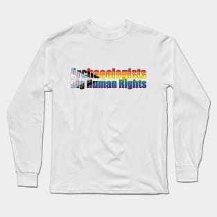 Archaeologists Dig Human Rights Long Sleeve T-Shirt